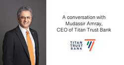 In Conversation With Mudassir Amray, CEO of Titan Trust Bank